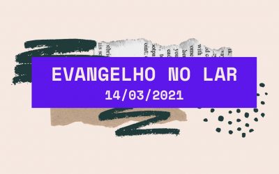 Evangelho no Lar 14/03/2021