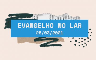 Evangelho no Lar 28/03/2021