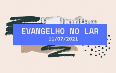 Evangelho no Lar 11/07/2021