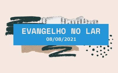 Evangelho no Lar 08/08/2021