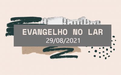 Evangelho no Lar 29/08/2021