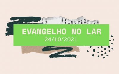 Evangelho no Lar  24/10/2021