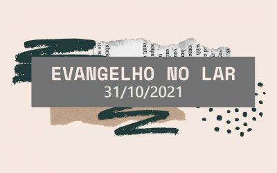 Evangelho no Lar 31/10/2021