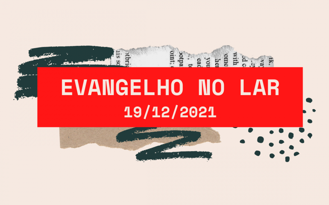 Evangelho no Lar 19/12/2021