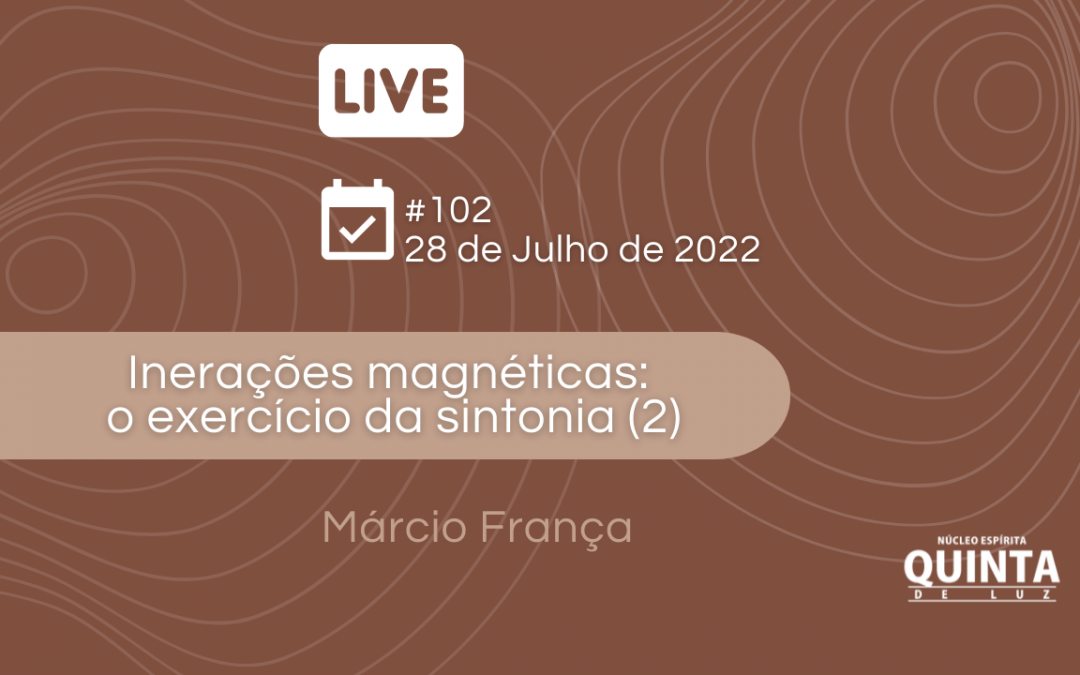 Live #102 Interações magnéticas: o exercício da sintonia (2)