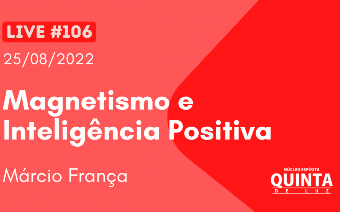 Live #106 Magnetismo e Inteligência Positiva